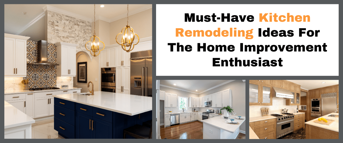 Must-Have Kitchen Remodeling Ideas For the Home Improvement Enthusiast
