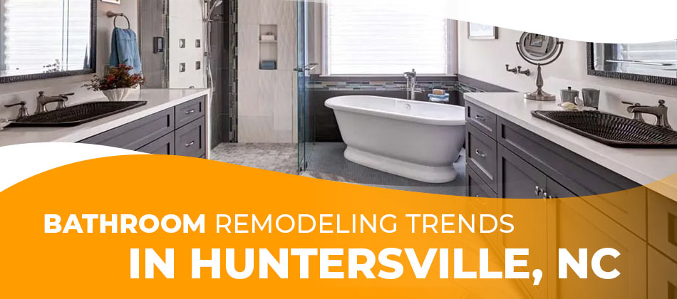 Bathroom Remodeling Trends in Huntersville, NC