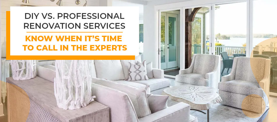 DIY vs. Professional Renovation Services – Know When it’s Time to Call in the Experts