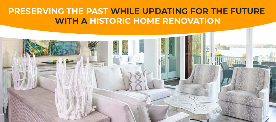 Preserving the Past While Updating for the Future With a Historic Home Renovation
